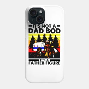 It Is Not A Dad Bod It Is A Father Figure Father Loves Camping And Beer Phone Case