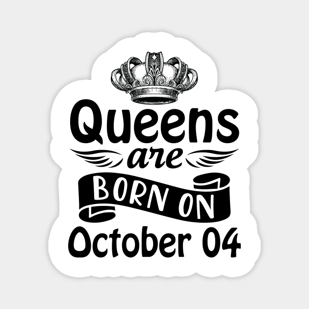 Mother Nana Aunt Sister Daughter Wife Niece Queens Are Born On October 04 Happy Birthday To Me You Magnet by joandraelliot