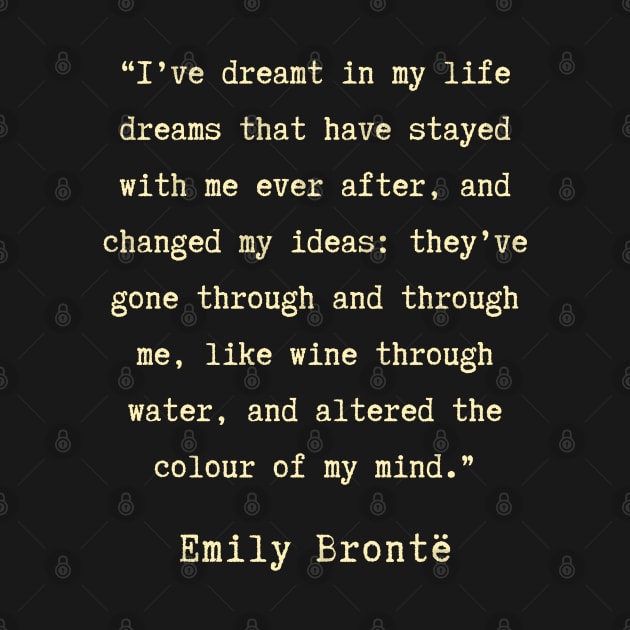 Emily Brontë quote: I have dreamt in my life, dreams that have stayed with me ever after, by artbleed