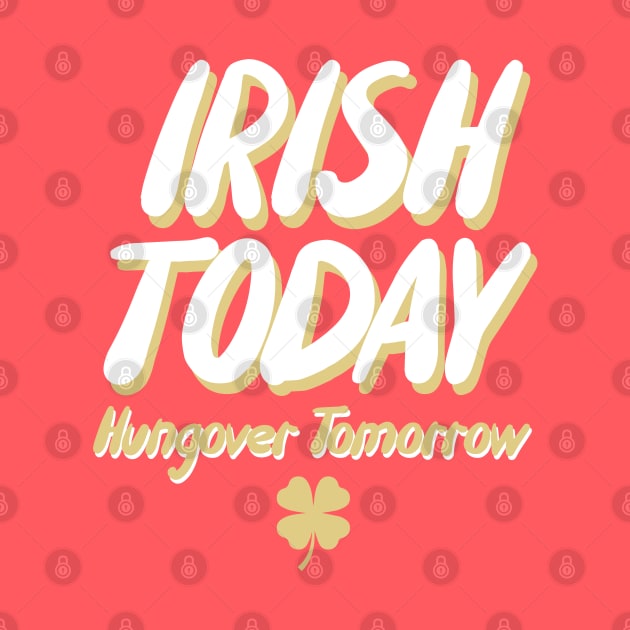 Irish Today Hungover Tomorrow by deadright