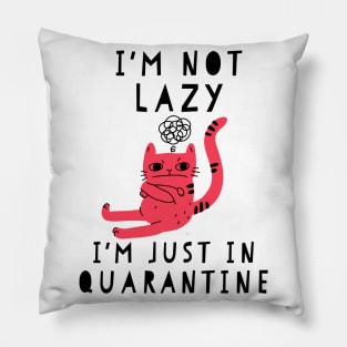 I'm not lazy I'm just in quarantine funny quarantine quotes Pillow