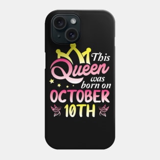 Happy Birthday To Me You Nana Mommy Aunt Sister Wife Daughter This Queen Was Born On October 10th Phone Case