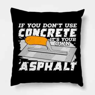 If You Don't Use Concrete It's Your Own Asphalt Pillow