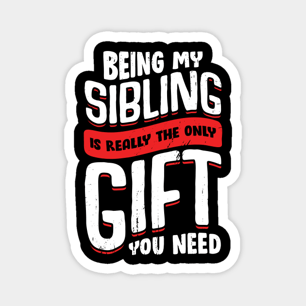 Being My Sibling Is Really The Only Gift You Need Magnet by Dolde08