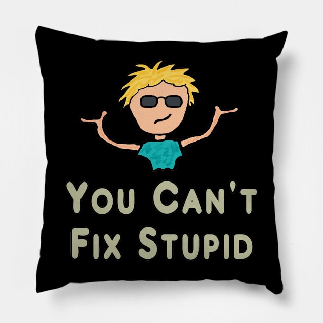 You Can't Fix Stupid Pillow by Mark Ewbie