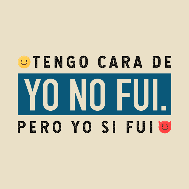 Tengo cara de yo no fui, pero yo si fui - blue design by verde