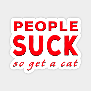 People Suck So Get A Cat Red Magnet