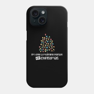 I'm Only A Morning Person On Christmas, December 25th Funny Christmas Saying Phone Case