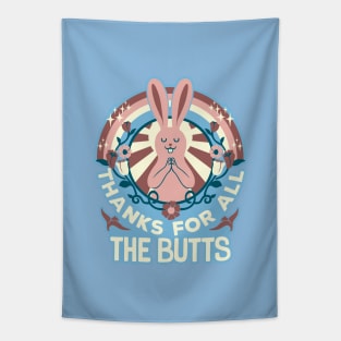 Thanks For All The Butts Tapestry