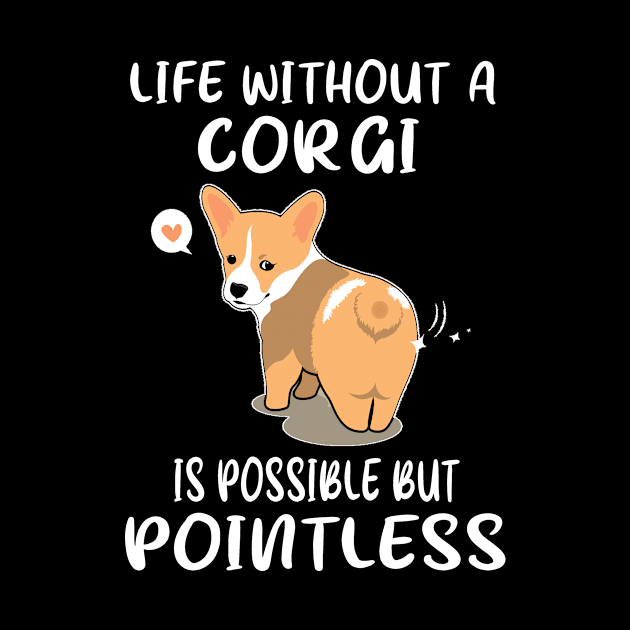 Life Without A Corgi Is Possible But Pointless (147) by Drakes