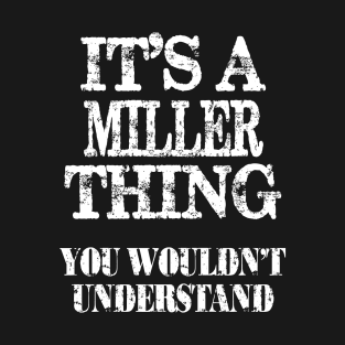 It's A Miller Thing You Wouldn't Understand Funny Cute Gift T Shirt For Women Men T-Shirt