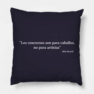 Bartók quote | White | Los concursos son para caballos no para artistas Pillow