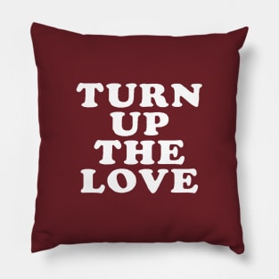 Turn Up The Love - Love Inspiring Quotes #3 Pillow