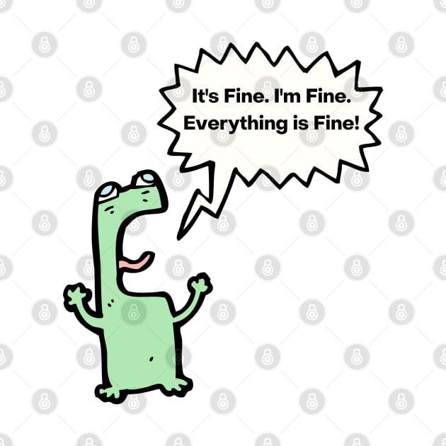 It's Fine, I'm Fine, Everything Is Fine! by Barts Arts