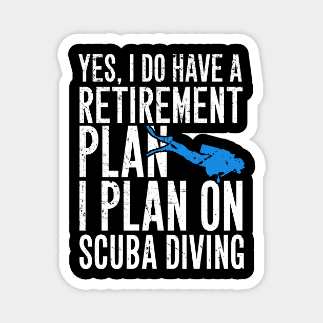 Yes I do have a retirement plan I plan on scuba diving Magnet by captainmood