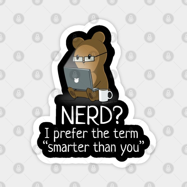 Nerd? I Prefer "Smarter Than You" Magnet by NerdShizzle