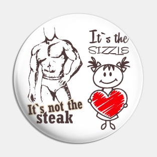 It's Not The Steak, It's The Sizzle Pin