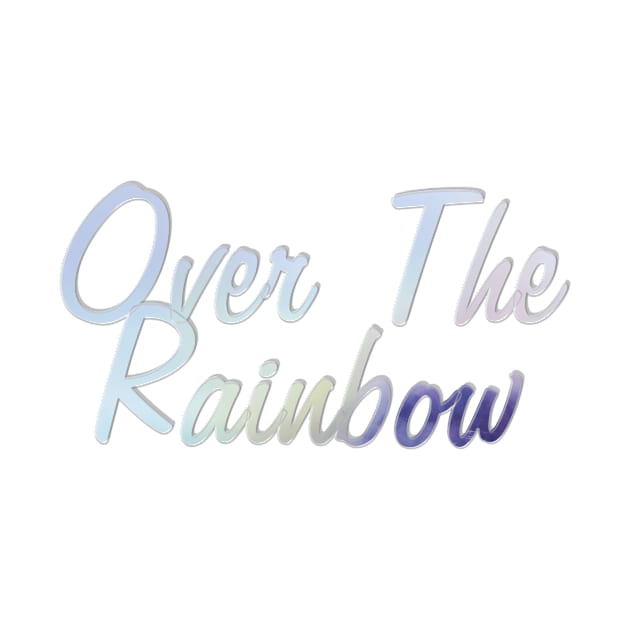 Over The Rainbow by afternoontees