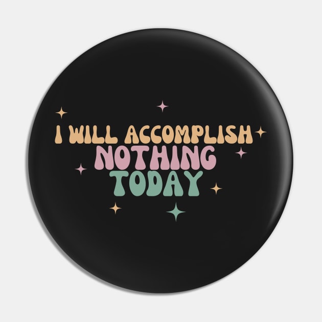 I Will Accomplish Nothing Today Pin by manandi1