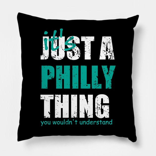 It's Just A Philly thing You Wouldn't Understand. Pillow by Traditional-pct