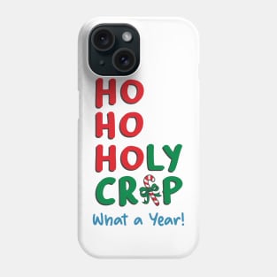 Ho Ho Holy Crap What A Year Phone Case