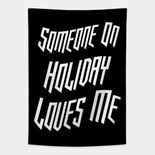 Someone On Holiday Loves Me (Romantic, Aesthetic & Wavy White Cool Font Text) Tapestry