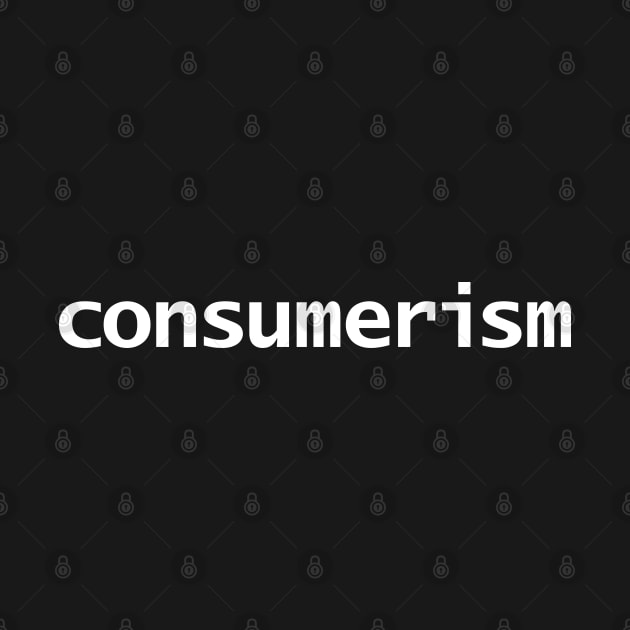 Consumerism Typography White Text by ellenhenryart