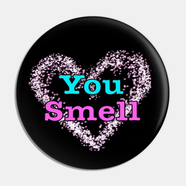 You Smell Pin by wildjellybeans