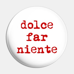 Dolce far niente Pin