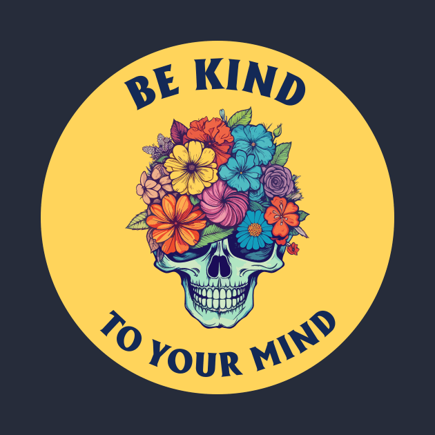 Be Kind To Your Mind by theMstudio