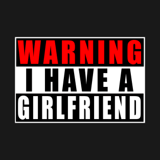 Warning I Have A Girlfriend T-Shirt