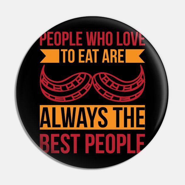 People Who Love To Eat Are Always The Best People T Shirt For Women Men Pin by Pretr=ty