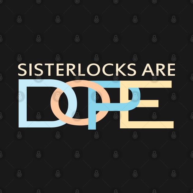 Sisterlocks are Dope by blackartmattersshop