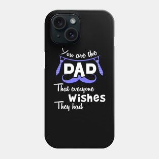 You are the dad that everyone wishes they had Phone Case