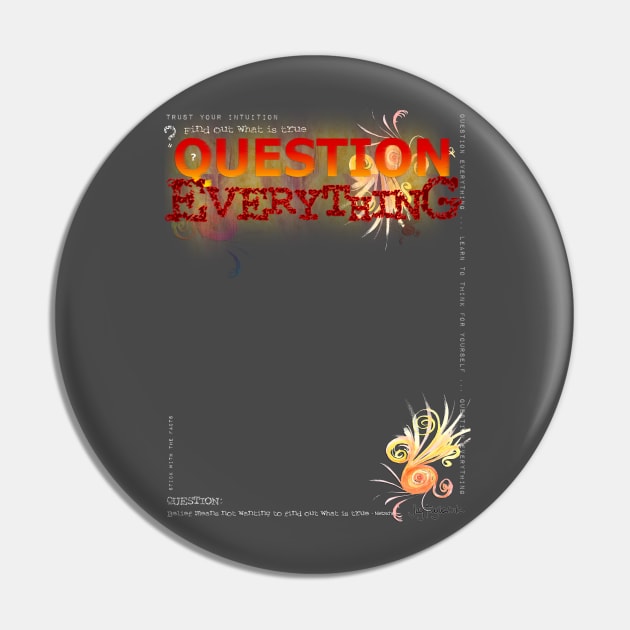 Question Everything Pin by jaytees