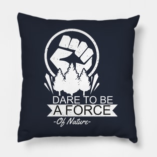 Dare To Be a Force of Earth Pillow