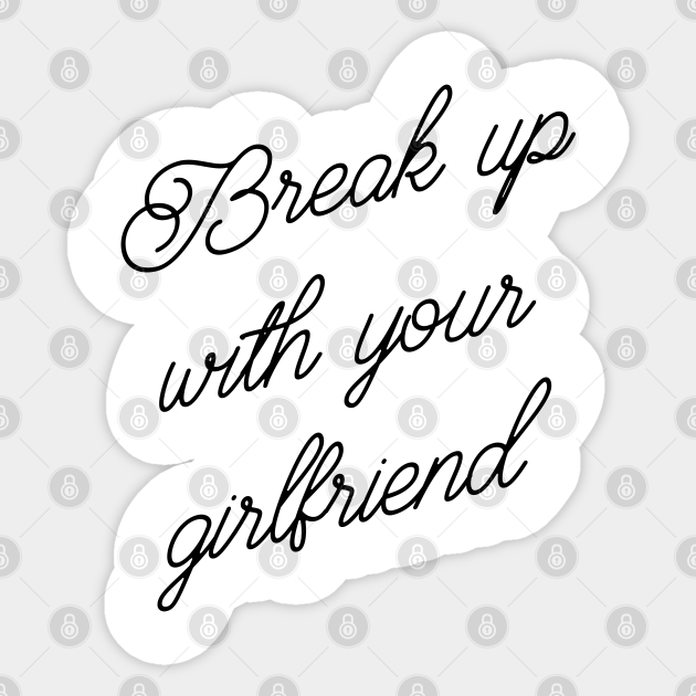 Break Up Wy Girlfriend Music Sticker Teepublic Au Acl chan, kw chan, jkc chan, wy au, wk ho, wm ng. teepublic