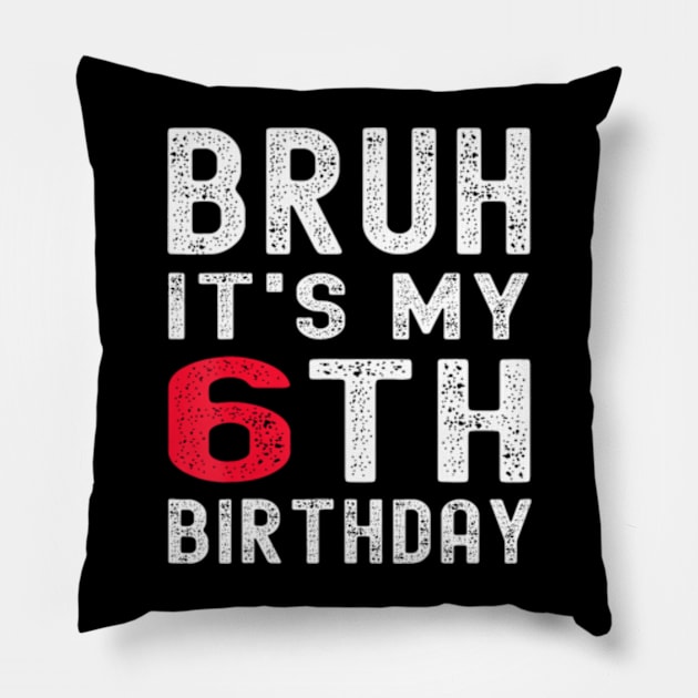 Bruh It'S My 6Th Birthday 6 Year Old Birthday Pillow by Sort of Vintage