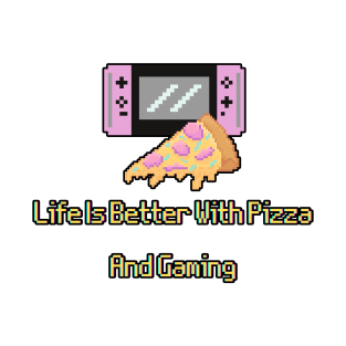 Life Is Better With Pizza And Gaming T-Shirt