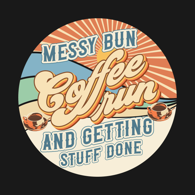 Messy bun coffee run and getting stuff done Groovy style retro sarcastic quote by HomeCoquette