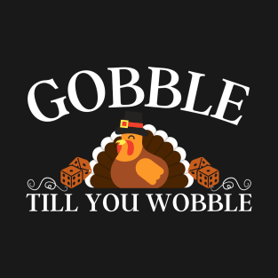 Thanksgiving Gobble Till You Wobble Bunco Dice T-Shirt