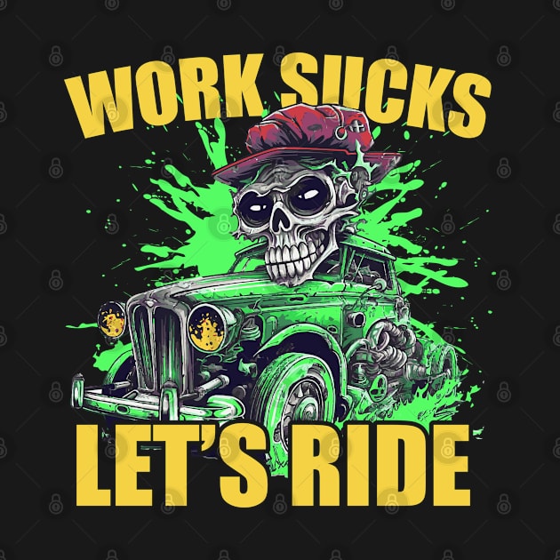 Work Sucks Let's Ride Ratrod by ArtisticRaccoon