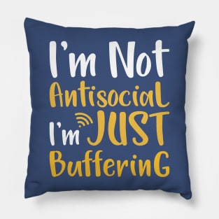 I'm not antisocial I'm just buffering Pillow