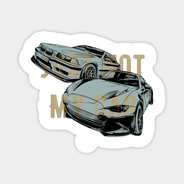 Just not my car Magnet by JMLAstudio