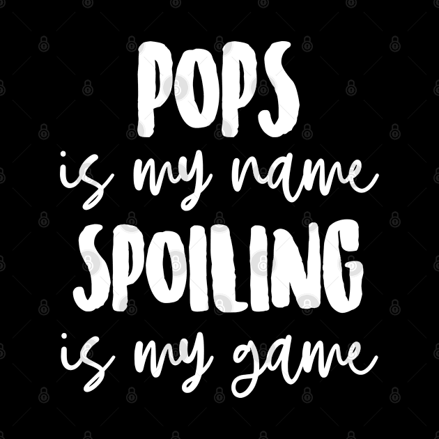 Pops is My Name Spoiling is my Game by FanaticTee