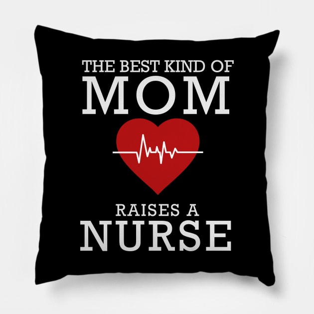 The Best Kind Of Mom Raises A Nurse Pillow by DragonTees