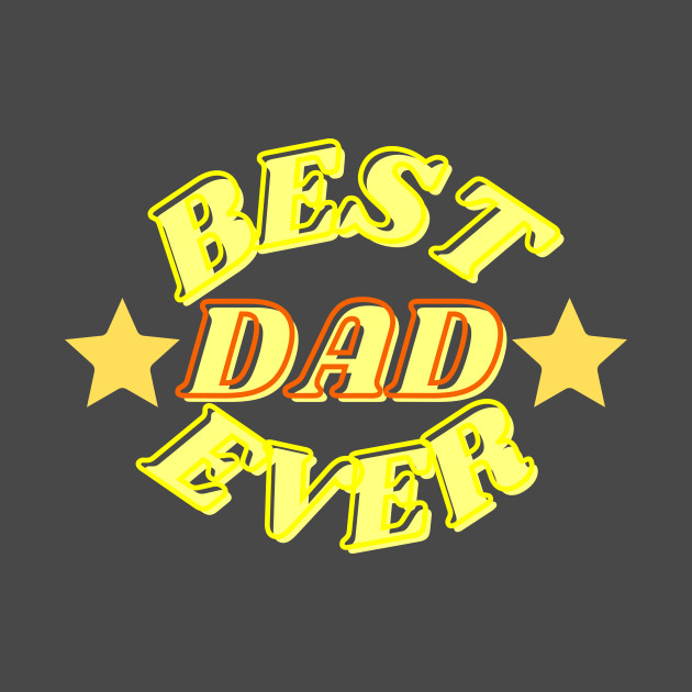 Best Dad Ever for Fathers Day by stellarfinds