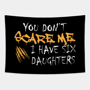 Parent - You don't scare me I have six daughters Tapestry