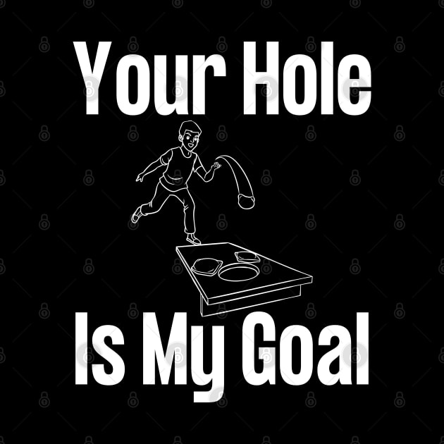 Your Hole Is My Goal Cornhole by HobbyAndArt