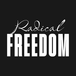 Radical Freedom T-Shirt